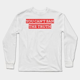 You Can't Ban The Truth Long Sleeve T-Shirt